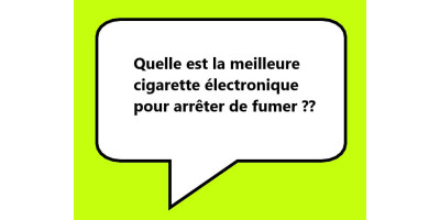 Quelle est la meilleure cigarette électronique pour arrêter de fumer?