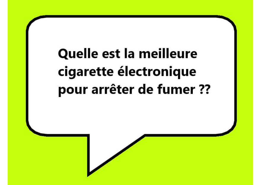 Quelle est la meilleure cigarette électronique pour arrêter de fumer?