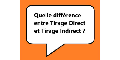 Quelle est la différence entre le tirage direct et indirect?