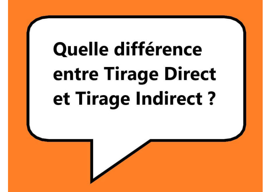 Quelle est la différence entre le tirage direct et indirect?