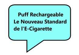 Puff Rechargeable - Le Nouveau Standard de Pod E-Cigarette